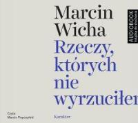 Rzeczy, których nie wyrzuciłem. Audiobook. Autor: Marcin Wicha. SmakLiter.pl Okładka książki Rzeczy, których nie wyrzuciłem. Audiobook