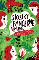 Siostry Pancerne i pies. Autor: Agnieszka Tyszka. SmakLiter.pl Okładka książki Siostry Pancerne i pies