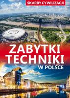Skarby cywilizacji Zabytki techniki w Polsce. Autor: Podgórski Jarosław. SmakLiter.pl Okładka książki Skarby cywilizacji Zabytki techniki w Polsce