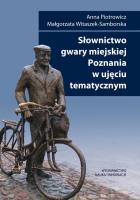 Słownictwo gwary miejskiej Poznania w ujęciu tematycznym. Autor: Piotrowicz Anna, Witaszek-Samborska Małgorzata. SmakLiter.pl Okładka książki Słownictwo gwary miejskiej Poznania w ujęciu tematycznym