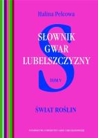 Słownik gwar Lubelszczyzny Tom 5 Świat roślin. Autor: Pelcowa Halina. SmakLiter.pl Okładka książki Słownik gwar Lubelszczyzny Tom 5 Świat roślin