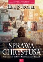 Sprawa Chrystusa. Autor: Lee Strobel. SmakLiter.pl Okładka książki Sprawa Chrystusa