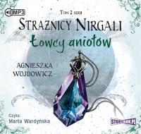 Strażnicy Nirgali Tom 2 Łowcy aniołów - Audiobook. Autor: Wojdowicz Agnieszka. SmakLiter.pl Okładka książki Strażnicy Nirgali Tom 2 Łowcy aniołów - Audiobook