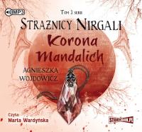 Strażnicy Nirgali Tom 3 Korona Mandalich - Audiobook. Autor: Wojdowicz Agnieszka. SmakLiter.pl Okładka książki Strażnicy Nirgali Tom 3 Korona Mandalich - Audiobook