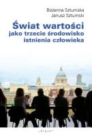 Świat wartości jako trzecie środowisko istenia człowieka. Autor: Sztumska Bożena, Sztumski Janusz. SmakLiter.pl Okładka książki Świat wartości jako trzecie środowisko istenia człowieka
