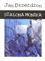 Szalona Monika. Autor: Drzeżdżon Jan. SmakLiter.pl Okładka książki Szalona Monika