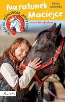 Szkółka jeździecka 'Kopytko'. Na ratunek Maciejce. Autor: Fabisińska Liliana. SmakLiter.pl Okładka książki Szkółka jeździecka 'Kopytko'. Na ratunek Maciejce