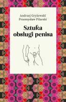 Sztuka obsługi penisa. Autor: Andrzej Gryżewski, Przemysław Pilarski. SmakLiter.pl Okładka książki Sztuka obsługi penisa