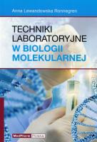 Techniki laboratoryjne w biologii molekularnej. Autor: Lewandowska Ronnegren Anna. SmakLiter.pl Okładka książki Techniki laboratoryjne w biologii molekularnej