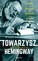 Towarzysz Hemingway. Pisarz, żeglarz, żołnierz.... Autor: Nicholas Reynolds. SmakLiter.pl Okładka książki Towarzysz Hemingway. Pisarz, żeglarz, żołnierz...