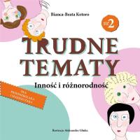 Trudne tematy Inność i różnorodność. Autor: Kotoro Bianca-Beata. SmakLiter.pl Okładka książki Trudne tematy Inność i różnorodność