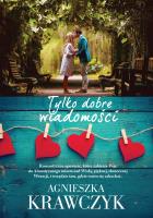 Tylko dobre wiadomości. Autor: Krawczyk Agnieszka. SmakLiter.pl Okładka książki Tylko dobre wiadomości