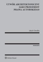 Okładka książki Utwór architektoniczny jako przedmiot prawa autorskiego