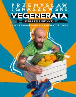 Vegenerata bieg przez kuchnię, czyli szalone menu ultramaratończyka. Autor: Przemysław Ignaszewski. SmakLiter.pl Okładka książki Vegenerata bieg przez kuchnię, czyli szalone menu ultramaratończyka