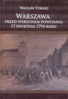 Okładka książki Warszawa przed wbuchem powstania 17kwietnia 1794r.