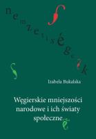 Węgierskie mniejszości narodowe i ich światy społeczne. Autor: Bukalska Izabela. SmakLiter.pl Okładka książki Węgierskie mniejszości narodowe i ich światy społeczne