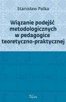 Okładka książki Wiązanie podejść metodologicznych w pedagogice teoretyczno-praktycznej