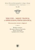Okładka książki Wiek XVIII - między tradycją a oświeceniową współczesnością. Hermeneutyka wartości religijnych.