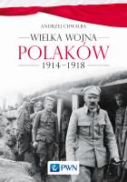 Wielka wojna Polaków 1914-1918. Autor: Chwalba Andrzej. SmakLiter.pl Okładka książki Wielka wojna Polaków 1914-1918