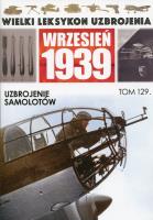 Opakowanie Wielki Leksykon Uzbrojenia Wrzesień 1939 Tom 129 Uzbrojenie samolotów
