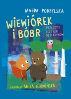 Wiewiórek i Bóbr Przygody leśnych detektywów. Autor: Magda Podbylska. SmakLiter.pl Okładka książki Wiewiórek i Bóbr Przygody leśnych detektywów