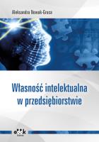 Własność intelektualna w przedsiębiorstwie. Autor: Nowak-Gruca Aleksandra. SmakLiter.pl Okładka książki Własność intelektualna w przedsiębiorstwie