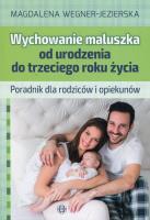Wychowanie maluszka od urodzenia do trzeciego roku życia. Autor: Wegner-Jezierska Magdalena. SmakLiter.pl Okładka książki Wychowanie maluszka od urodzenia do trzeciego roku życia