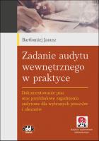Zadanie audytu wewnętrznego w praktyce. Dokumentowanie prac oraz przykładowe zagadnienia audytowe dla wybranych procesów i obszarów (z suplementem elektronicznym). Autor: Janusz Bartłomiej. SmakLiter.pl Okładka książki Zadanie audytu wewnętrznego w praktyce. Dokumentowanie prac oraz przykładowe zagadnienia audytowe dla wybranych procesów i obszarów (z suplementem elektronicznym)
