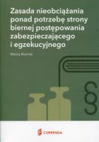 Zasada nieobciążania ponad potrzebę strony biernej postępowania zabezpieczającego i egzekucyjnego. Autor: Muliński Maciej. SmakLiter.pl Okładka książki Zasada nieobciążania ponad potrzebę strony biernej postępowania zabezpieczającego i egzekucyjnego