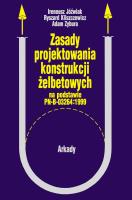 Zasady projektowania konstrukcji żelbetowych. Autor: Jóźwiak Ireneusz, Kliszczewicz Ryszard, Zybura Adam. SmakLiter.pl Okładka książki Zasady projektowania konstrukcji żelbetowych
