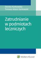 Zatrudnianie w podmiotach leczniczych. Autor: Karkowska Dorota, Karkowski Tomasz Adam. SmakLiter.pl Okładka książki Zatrudnianie w podmiotach leczniczych