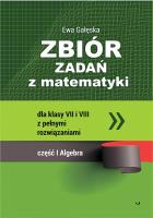 Zbiór zadań z matematyki z pełnymi rozwiązaniami dla klas VII i VIII. Algebra. Autor: Gałęska Ewa. SmakLiter.pl Okładka książki Zbiór zadań z matematyki z pełnymi rozwiązaniami dla klas VII i VIII. Algebra