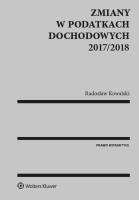 Zmiany w podatkach dochodowych 2017/2018. Autor: Kowalski Radosław. SmakLiter.pl Okładka książki Zmiany w podatkach dochodowych 2017/2018