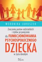 Znaczenie postaw rodzicielskich i stylów przywiązania dla funkcjonowania psychospołecznego dziecka. Autor: Juroszek Weronika. SmakLiter.pl Okładka książki Znaczenie postaw rodzicielskich i stylów przywiązania dla funkcjonowania psychospołecznego dziecka
