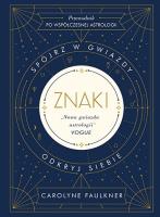 Znaki Spójrz w gwiazdy odkryj siebie. Autor: Faulkner Carolyne. SmakLiter.pl Okładka książki Znaki Spójrz w gwiazdy odkryj siebie