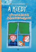 A kiedy... Opowiadania biblioterapeutyczne. Autor: Laskowska Joanna. SmakLiter.pl Okładka książki A kiedy... Opowiadania biblioterapeutyczne