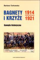 Bagnety i Krzyże 1914-1912. Autor: Barbara Tarkowska. SmakLiter.pl Okładka książki Bagnety i Krzyże 1914-1912