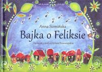 Bajka o Feliksie. Autor: Siemińska-Lewandowska Anna. SmakLiter.pl Okładka książki Bajka o Feliksie