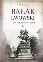 Bałak Lwowski. Mowa przedwojennego Lwowa. Autor: Domagalski Stanisław. SmakLiter.pl Okładka książki Bałak Lwowski. Mowa przedwojennego Lwowa