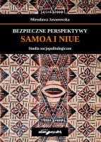 Bezpieczne perspektywy Samoa i Niue Studia socjopolitologiczne. Autor: Jaworowska Mirosława. SmakLiter.pl Okładka książki Bezpieczne perspektywy Samoa i Niue Studia socjopolitologiczne