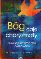 Bóg daje charyzmaty. Rekolekcje o wspólnocie i posługiwaniu. Autor: Olszewski MIchsł Ks.. SmakLiter.pl Okładka książki Bóg daje charyzmaty. Rekolekcje o wspólnocie i posługiwaniu