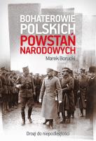 Bohaterowie polskich powstań narodowych. Autor: Borucki Marek. SmakLiter.pl Okładka książki Bohaterowie polskich powstań narodowych