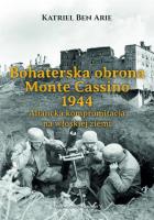 Bohaterska obrona Monte Cassino 1944.. Autor: Ben Arie Katriel. SmakLiter.pl Okładka książki Bohaterska obrona Monte Cassino 1944.