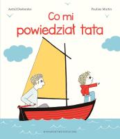Co mi powiedział tata. Autor: Astrid Desbordes, Pauline Martin. SmakLiter.pl Okładka książki Co mi powiedział tata