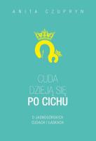 Cuda dzieją się po cichu. O jasnogórskich cudach... Autor: Czupryn Anita. SmakLiter.pl Okładka książki Cuda dzieją się po cichu. O jasnogórskich cudach..