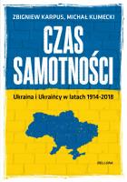 Czas samotności. Ukraina i Ukraińcy.... Autor: Klimecki Michał, Karpus Zbigniew. SmakLiter.pl Okładka książki Czas samotności. Ukraina i Ukraińcy...