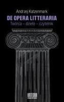 De opera litteraria. Twórca dzieło czytelnik. Autor: Katzenmark Andrzej. SmakLiter.pl Okładka książki De opera litteraria. Twórca dzieło czytelnik