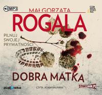 Dobra matka - Audiobook. Autor: Rogala Małgorzata. SmakLiter.pl Okładka książki Dobra matka - Audiobook
