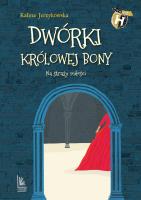 Dwórki królowej Bony. Autor: Jerzykowska Kalina. SmakLiter.pl Okładka książki Dwórki królowej Bony