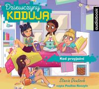 Dziewczyny kodują 1 Kod przyjaźni - Audiobook. Autor: Stacia Deutsch i Rhody Cohon. SmakLiter.pl Okładka książki Dziewczyny kodują 1 Kod przyjaźni - Audiobook